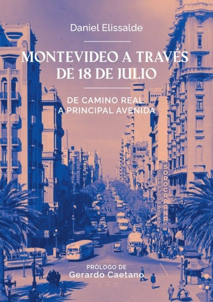 MONTEVIDEO A TRAVES DE 18 DE JULIO. DE CAMINO REAL A PRINCIPAL AVENIDA