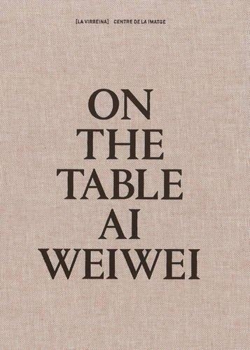 ON THE TABLE. AI WEIWEI