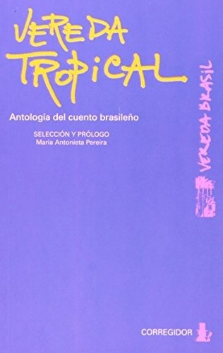 VEREDA TROPICAL. ANTOLOGIA DEL CUENTO BRASILEÑO