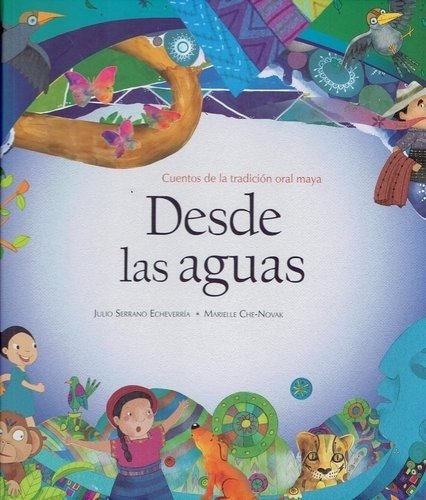 DESDE LAS AGUAS. CUENTOS DE LA TRADICIÓN ORAL MAYA (Nuevo)