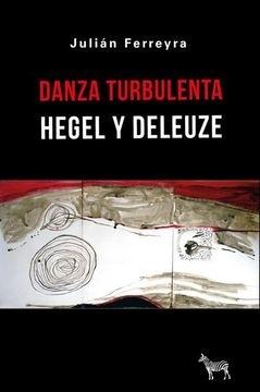 DANZA TURBULENTA. HEGEL Y DELEUZE (Nuevo)