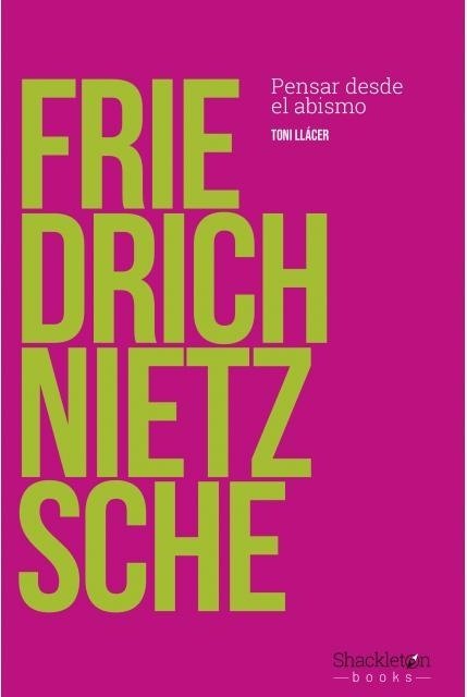 FRIEDRICH NIETZSCHE. PENSAR DESDE EL ABISMO