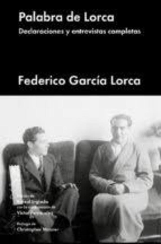 PALABRA DE LORCA: DECLARACIONES Y ENTREVISTAS COMPLETAS