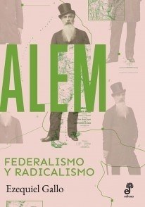ALEM. FEDERALISMO Y RADICALISMO