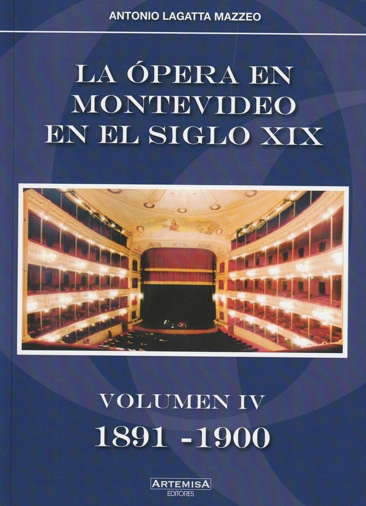 OPERA EN MONTEVIDEO EN EL SIGLO XIX, LA. VOLUMEN IV 1891 - 1900