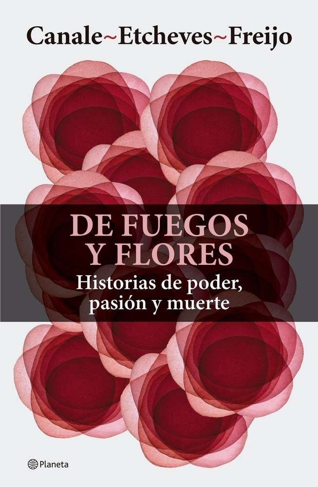 DE FUEGOS Y FLORES - HISTORIAS DE PODER, PASIÓN Y MUERTE