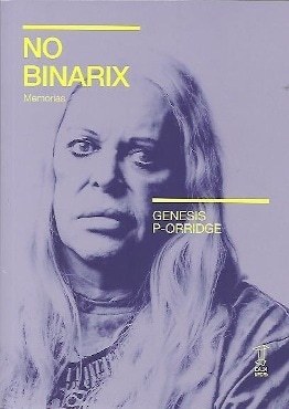 NO BINARIX. MEMORIAS GENESIS P-ORRIDGE (Nuevo)