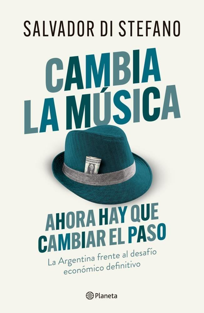 CAMBIA LA MÚSICA - AHORA HAY QUE CAMBIAR EL PASO - LA ARGENTINA FRENTE AL DESAFÍO ECONÓMICO