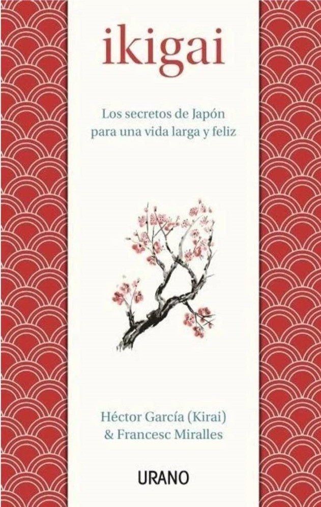 IKIGAI. LOS SECRETOS DE JAPON PARA UNA VIDA LARGA Y FELIZ