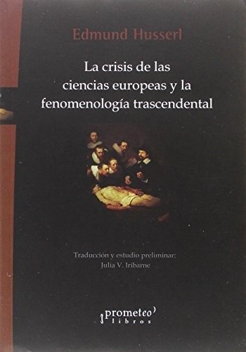 CRISIS DE LAS CIENCIAS EUROPEAS Y LA FENOMENOLOGIA TRASCENDENTAL. 2DA EDICION (Nuevo)