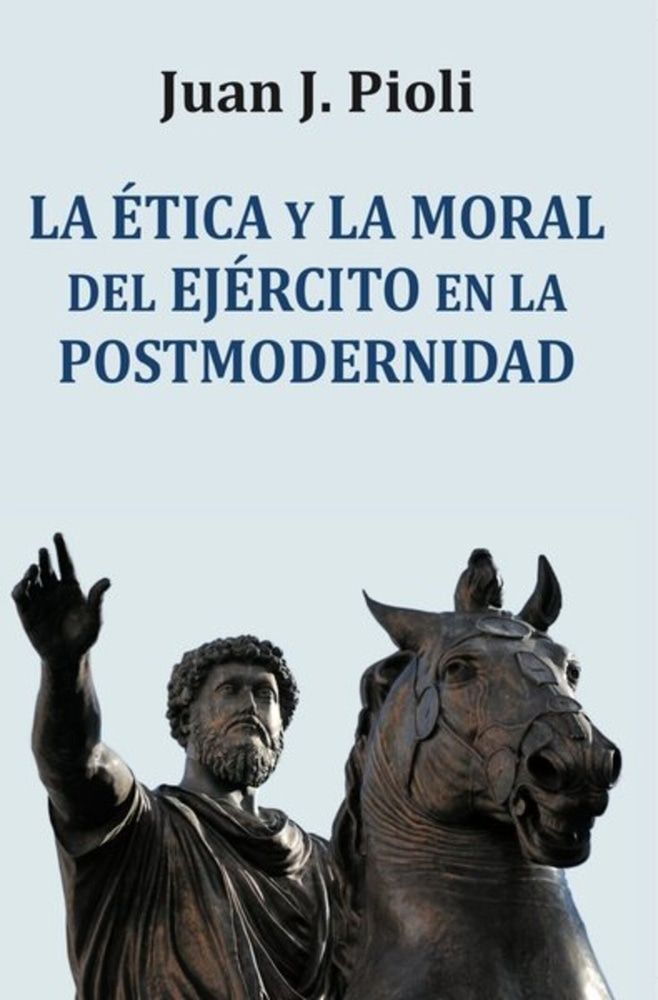 LA ETICA Y LA MORAL DEL EJERCITO EN LA POSTMODERNIDAD