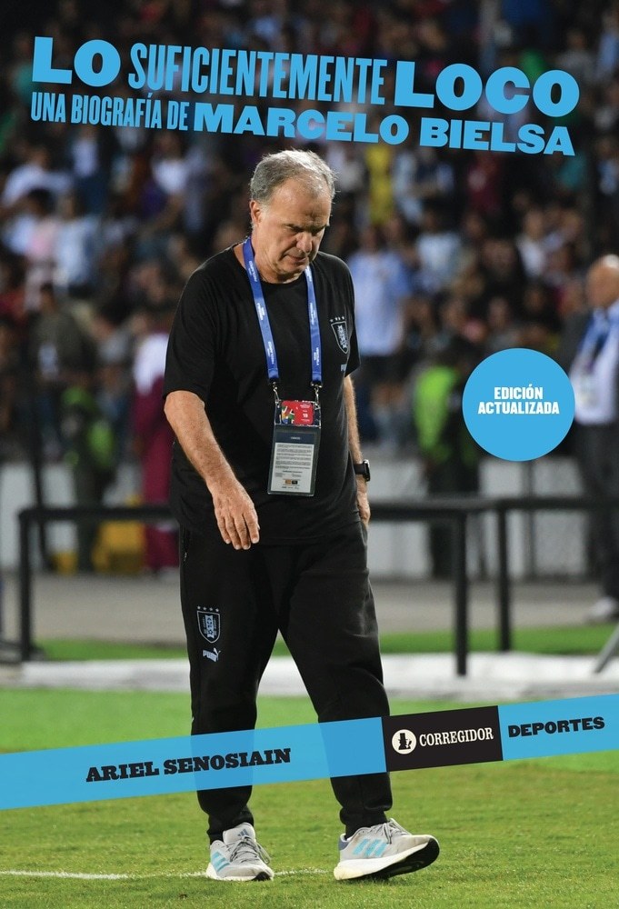 LO SUFICIENTEMENTE LOCO: UNA BIOGRAFÍA DE MARCELO BIELSA (Nuevo)