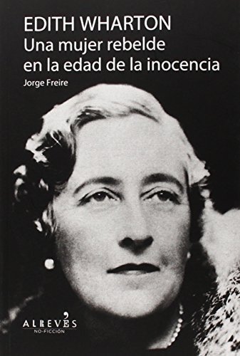 EDITH WHARTON. UNA MUJER REBELDE EN LA EDAD DE LA INOCENCIA