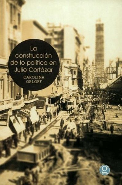 LA CONSTRUCCIÓN DE LO POLÍTICO EN JULIO CORTÁZAR