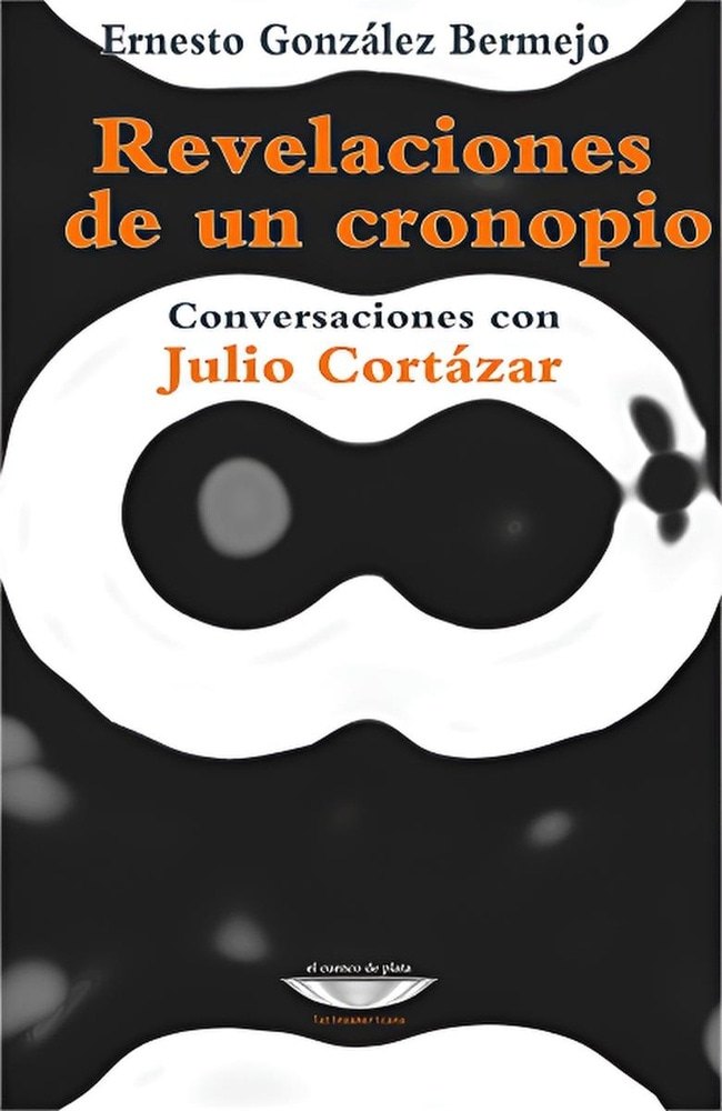 REVELACIONES DE UN CRONOPIO - CONVERSACIONES CON JULIO CORTAZAR-