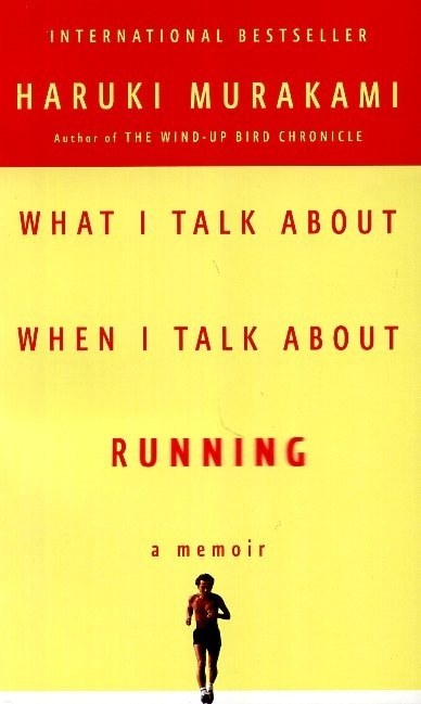 WHAT I TALK ABAUT WHEN I TALK ABAUT RUNNING