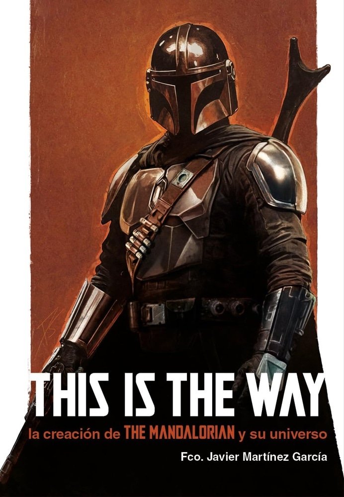 THIS IS THE WAY - LA CREACIÓN DE THE MANDALORIAN Y SU UNIVERSO