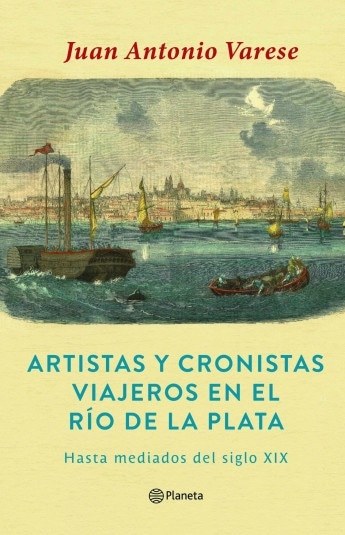ARTISTAS Y CRONISTAS VIAJEROS EN EL RÍO DE LA PLATA