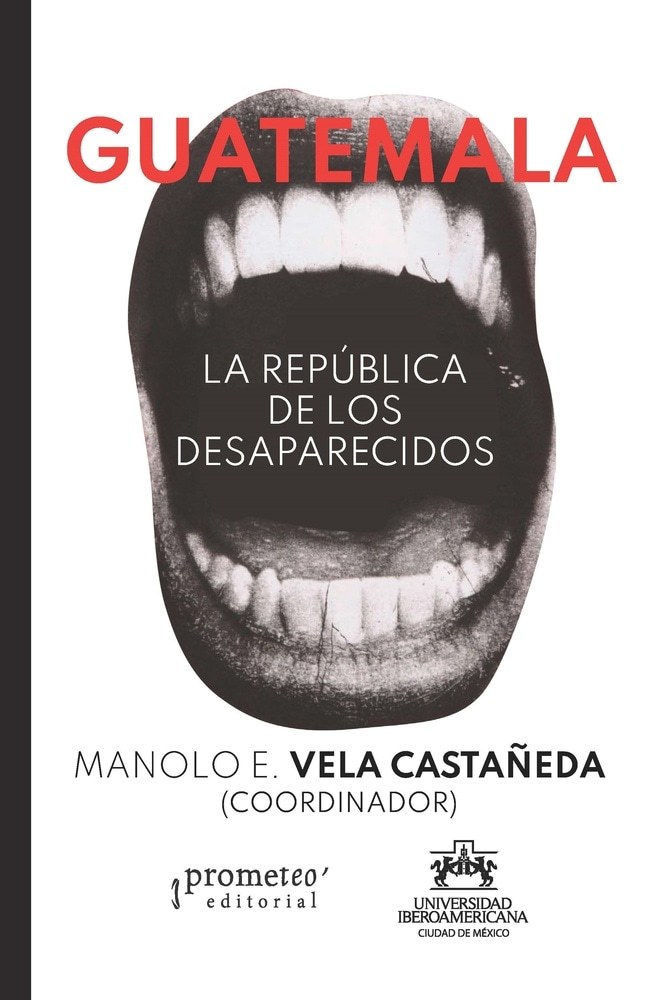 GUATEMALA. LA REPUBLICA DE LOS DESAPARECIDOS (Nuevo)