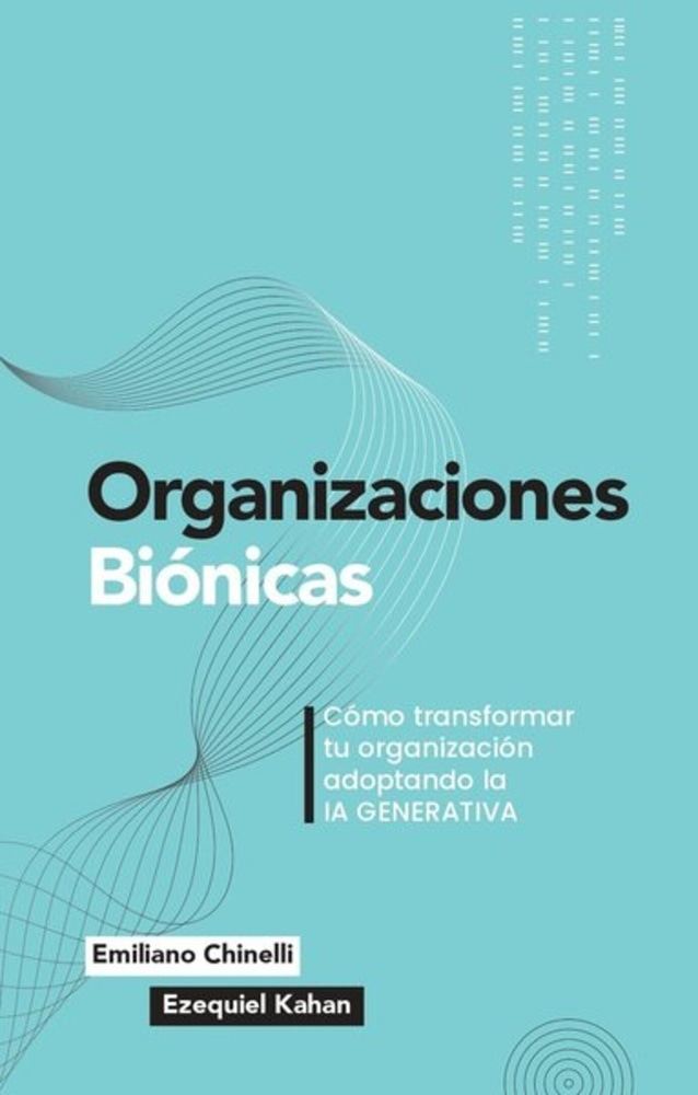 ORGANIZACIONES BIONICAS. COMO TRANSFORMAR TU ORGANIZACION ADOPTANDO LA IA GENERATIVA