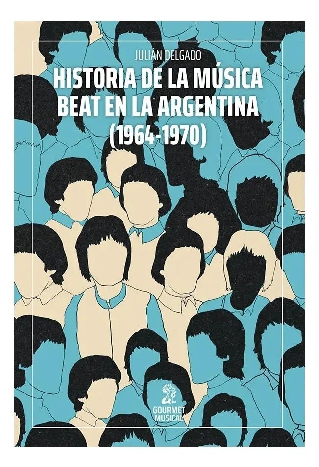 HISTORIA DE LA MÚSICA BEAT EN ARGENTINA (1964-1970) (Nuevo)