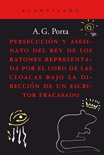 PERSECUCION Y ASESINATO DEL REY DE LOS RATONES REPRESENTADA POR EL CORO DE LAS CLOACAS BAJ