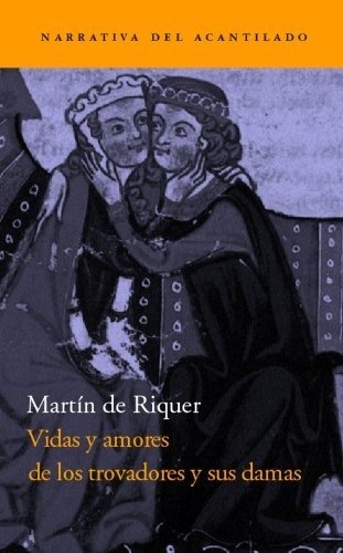 VIDAS Y AMORES DE LOS TROVADORES Y SUS DAMAS