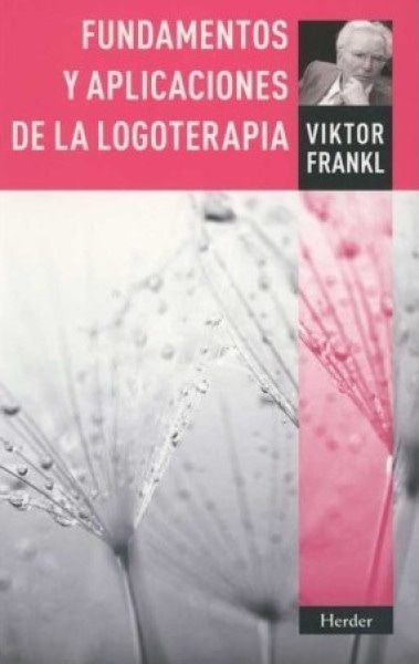 FUNDAMENTOS Y APLICACIONES DE LA LOGOTERAPIA