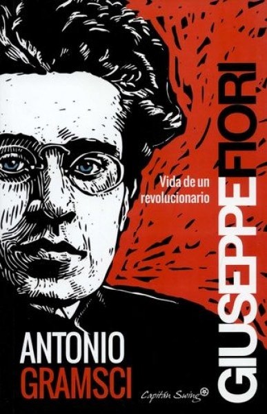 ANTONIO GRAMSCI. VIDA DE UN REVOLUCIONARIO