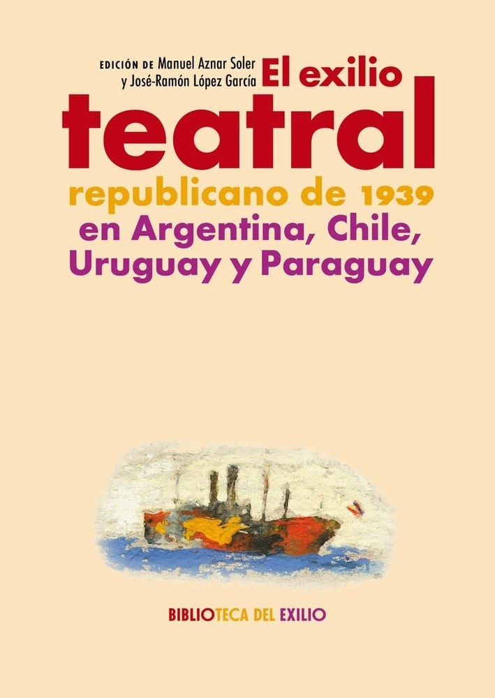EXILIO TEATRAL REPUBLICANO DE 1939 EN ARGENTINA, CHILE, URUGUAY Y PARAGUAY