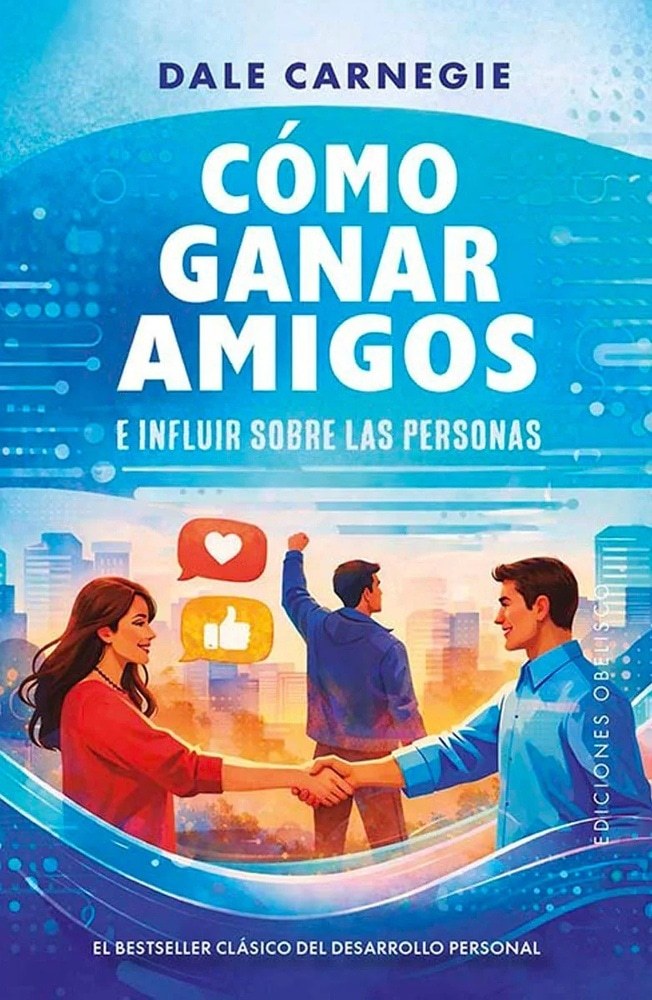 CÓMO GANAR AMIGOS E INFLUIR SOBRE LAS PERSONAS (Nuevo)
