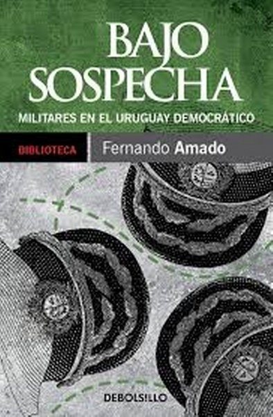 BAJO SOSPECHA. MILITARES EN EL URUGUAY DEMOCRÁTICO