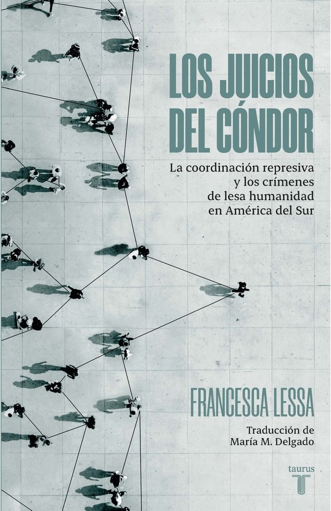 JUICIOS DEL CONDOR, LOS - La coordinación represiva y los crímenes de lesa humanidad en Sudamérica