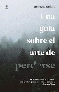 UNA GUÍA SOBRE EL ARTE DE PERDERSE. 3A. ED. (Nuevo)