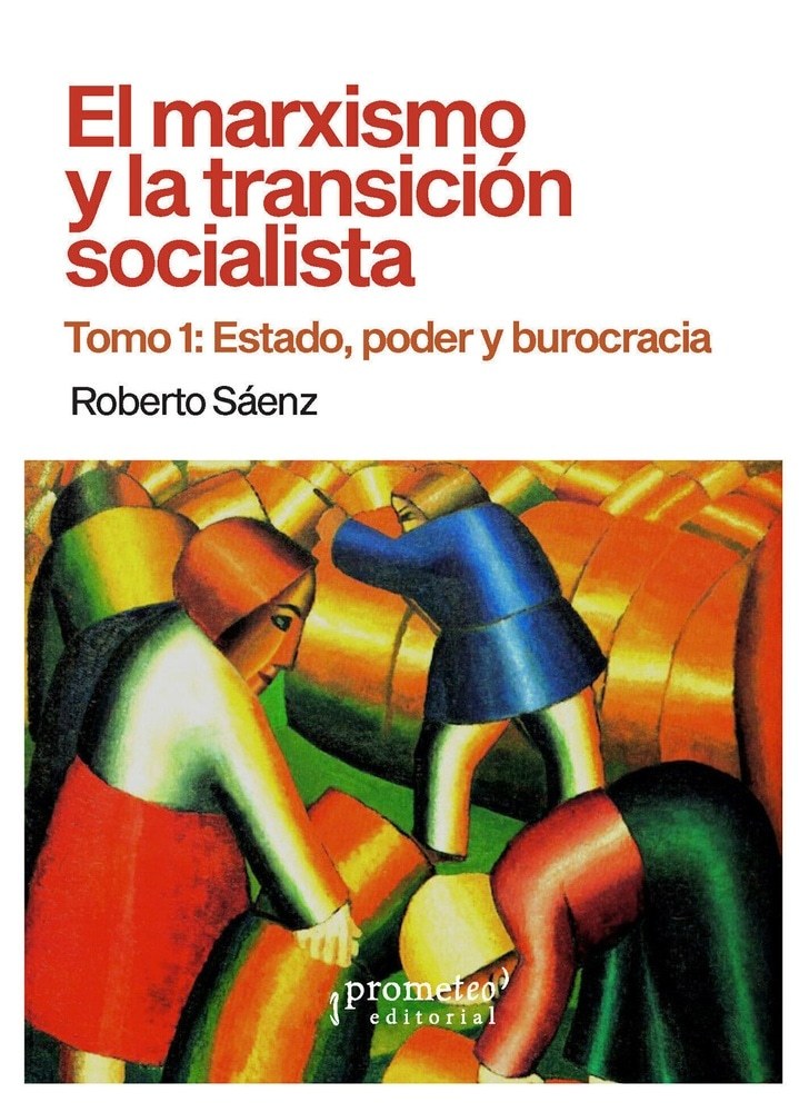 MARXISMO Y LA TRANSICION SOCIALISTA, EL. TOMO 1. ESTADO, PODER Y SOCIALISMO (Nuevo)
