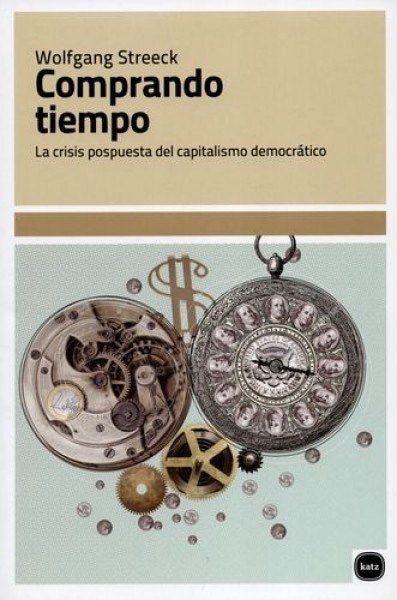COMPRANDO TIEMPO: LA CRISIS POSTPUESTA DEL CAPITALISMO DEMOCRÁTICO