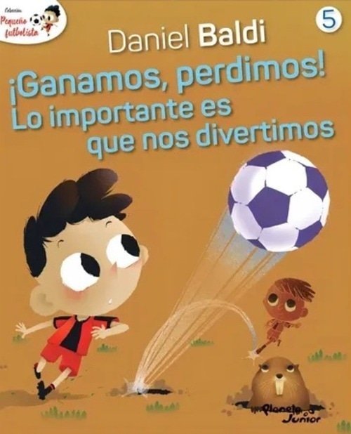 COLECCIÓN PEQUEÑO FUTBOLISTA 5 - ¡GANAMOS, PERDIMOS! LO IMPORTANTE ES QUE NOS DIVERTIMOS