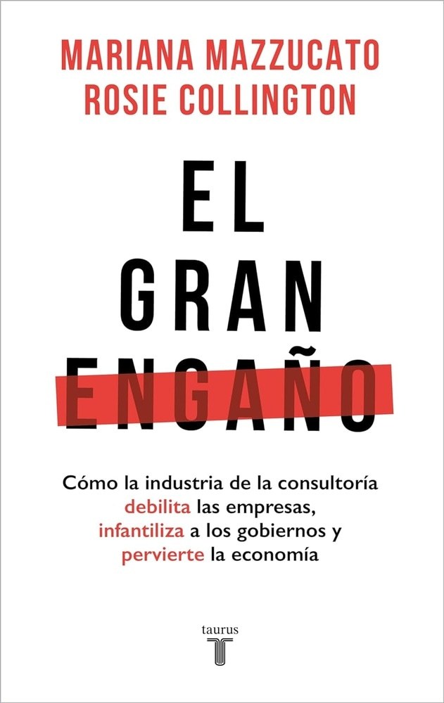 GRAN ENGAÑO, EL - CÓMO LA INDUSTRIA DE LA CONSULTORÍA DEBILITA LAS EMPRESAS...