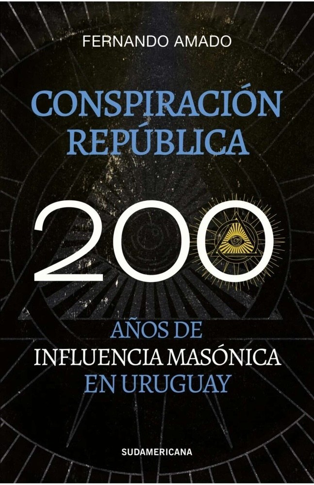 CONSPIRACIÓN REPÚBLICA - 200 AÑOS ED INFLUENCIA MASÓNICA EN URUGUAY