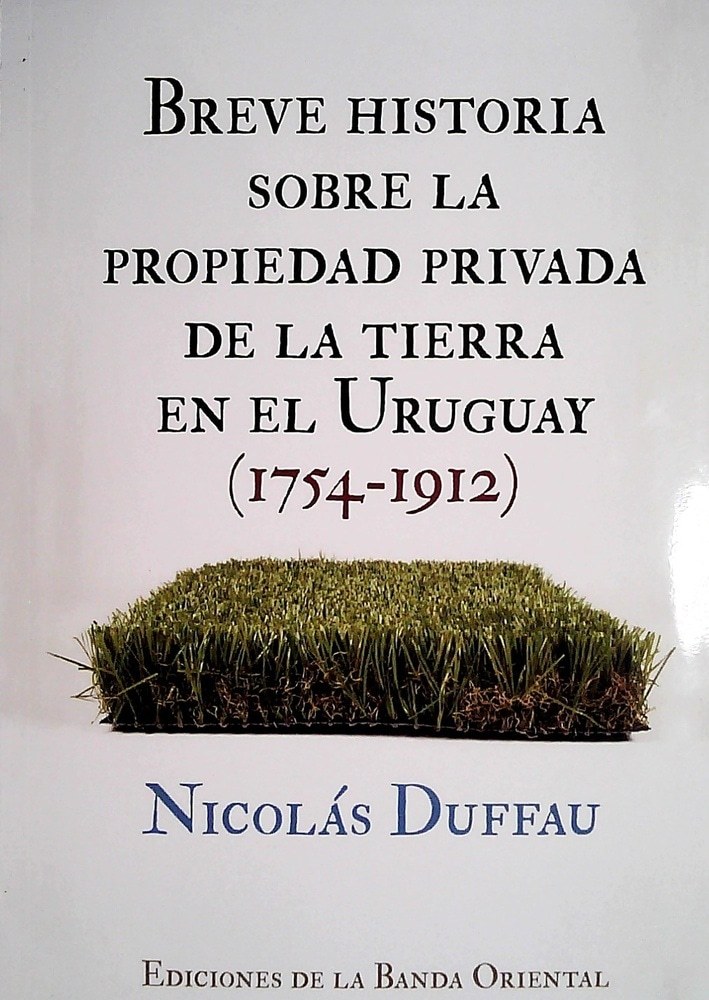 BEREVE HISTORIA SOBRE LA PROPIEDAD PRIVADA DE LA TIERRA EN URUGUAY