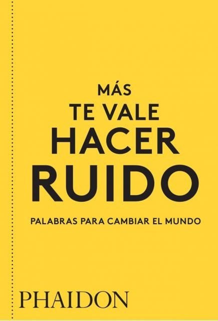 MÁS TE VALE HACER RUIDO (PALABRAS PARA CAMBIAR EL MUNDO) (Nuevo)