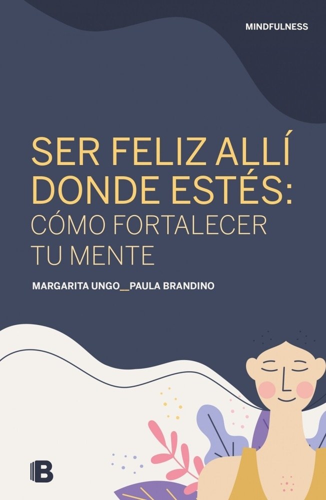 MINDFULNESS. SER FELIZ ALLI DONDE ESTES