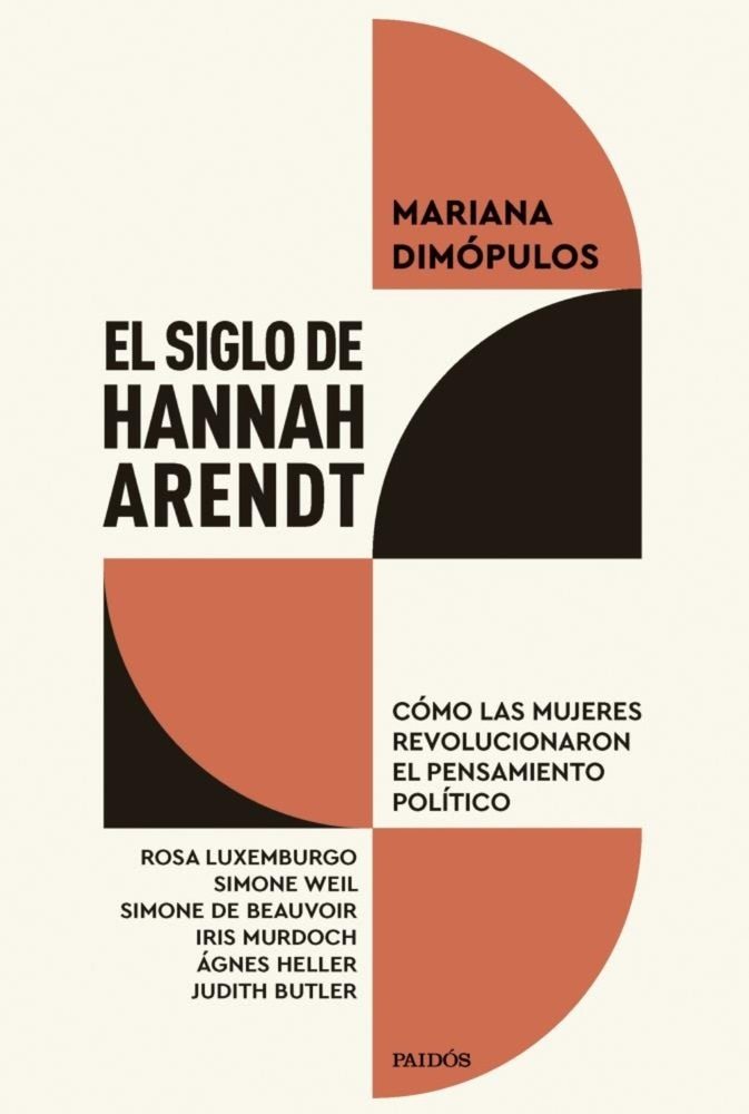 EL SIGLO DE HANNAH ARENDT - CÓMO LAS MUJERES REVOLUCIONARON EL PENSAMIENTO POLÍTICO