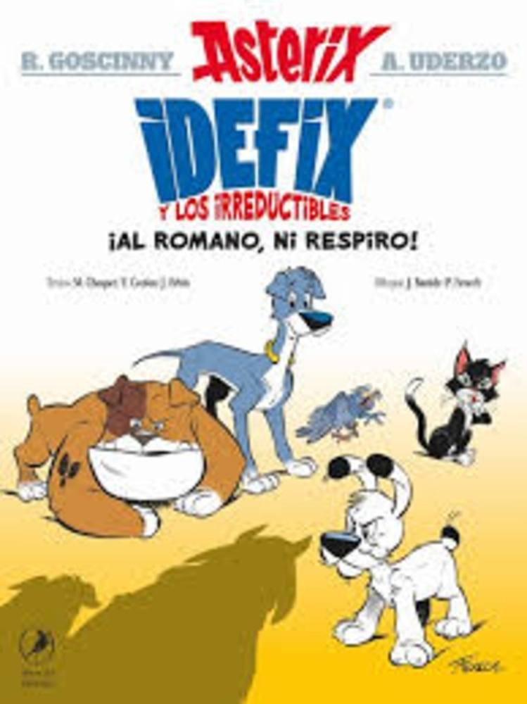 IDEFIX Y LOS IRREDUCTIBLES 1. ¡AL ROMANO, NI RESPIRO! ASTERIX.