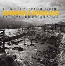 GABRIELE BASILICO. ENTROPIA Y ESPACIO URBANO