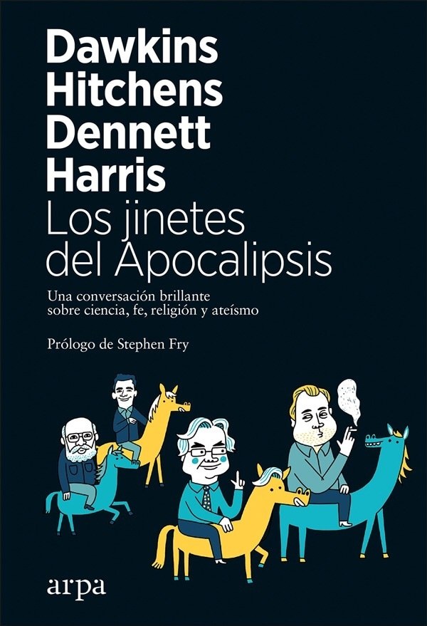 JINETES DEL APOCALIPSIS. UNA CONVERSACION BRILLANTE SOBRE CIENCIA, FE, RELIGION Y ATEISMO