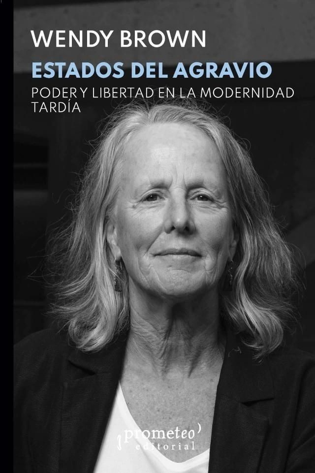 ESTADOS DEL AGRAVIO. PODER Y LIBERTAD EN LA MODERNIDAD TARDIA (Nuevo)