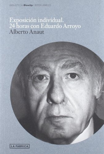 EXPOSICION INDIVIDUAL. 24 HORAS CON EDUARDO ARROYO