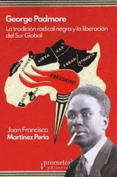 GEORGE PADMORE. LA TRADICION RADICAL NEGRA Y LA LIBERACION DEL SUR GLOBAL (Nuevo)