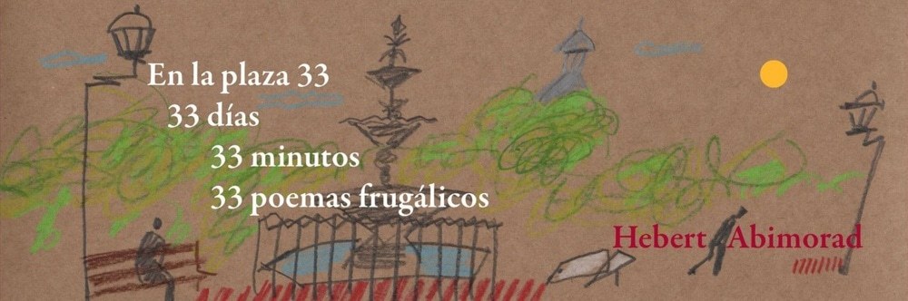EN LA PLAZA 33, 33 DIAS, 33 MINUTOS, 33 POEMAS FRUGALICOS